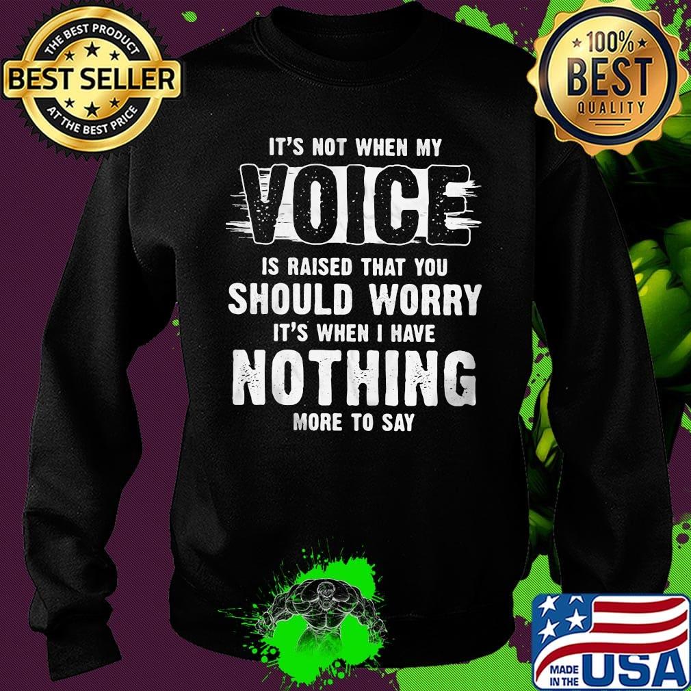 It's not when my voice is raised that you should worry nothing more to say s Sweater It's not when my voice is raised that you should worry nothing more to say s Sweater