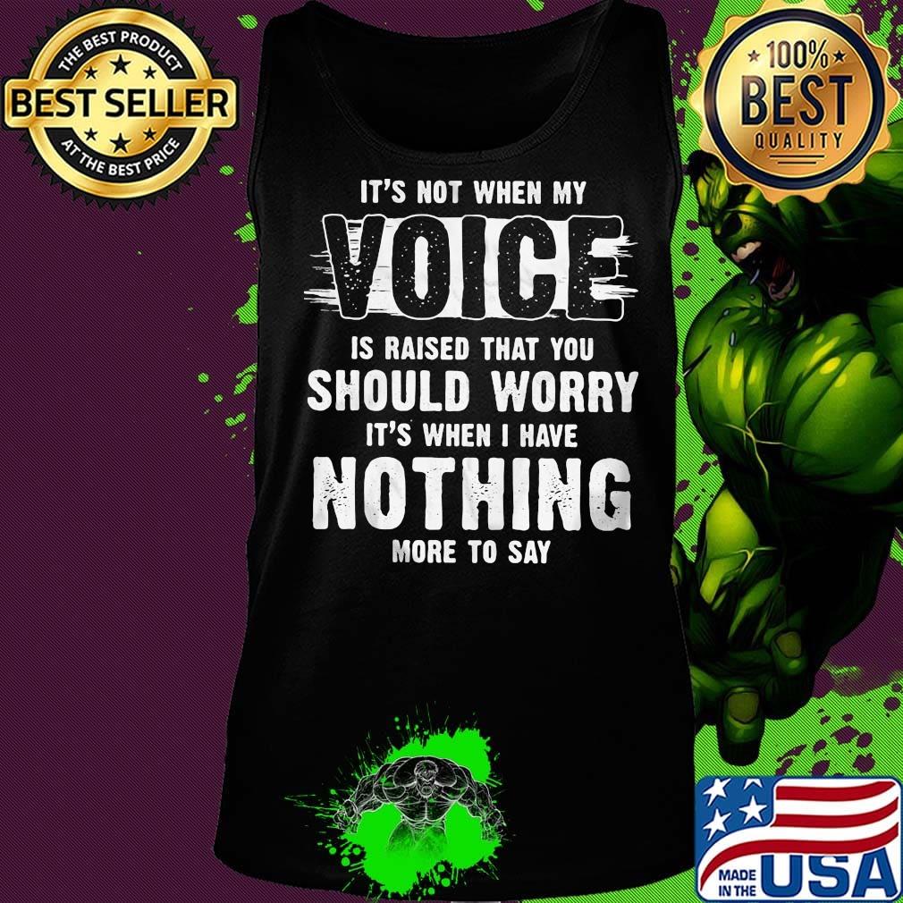It's not when my voice is raised that you should worry nothing more to say s Tank top It's not when my voice is raised that you should worry nothing more to say s Tank top