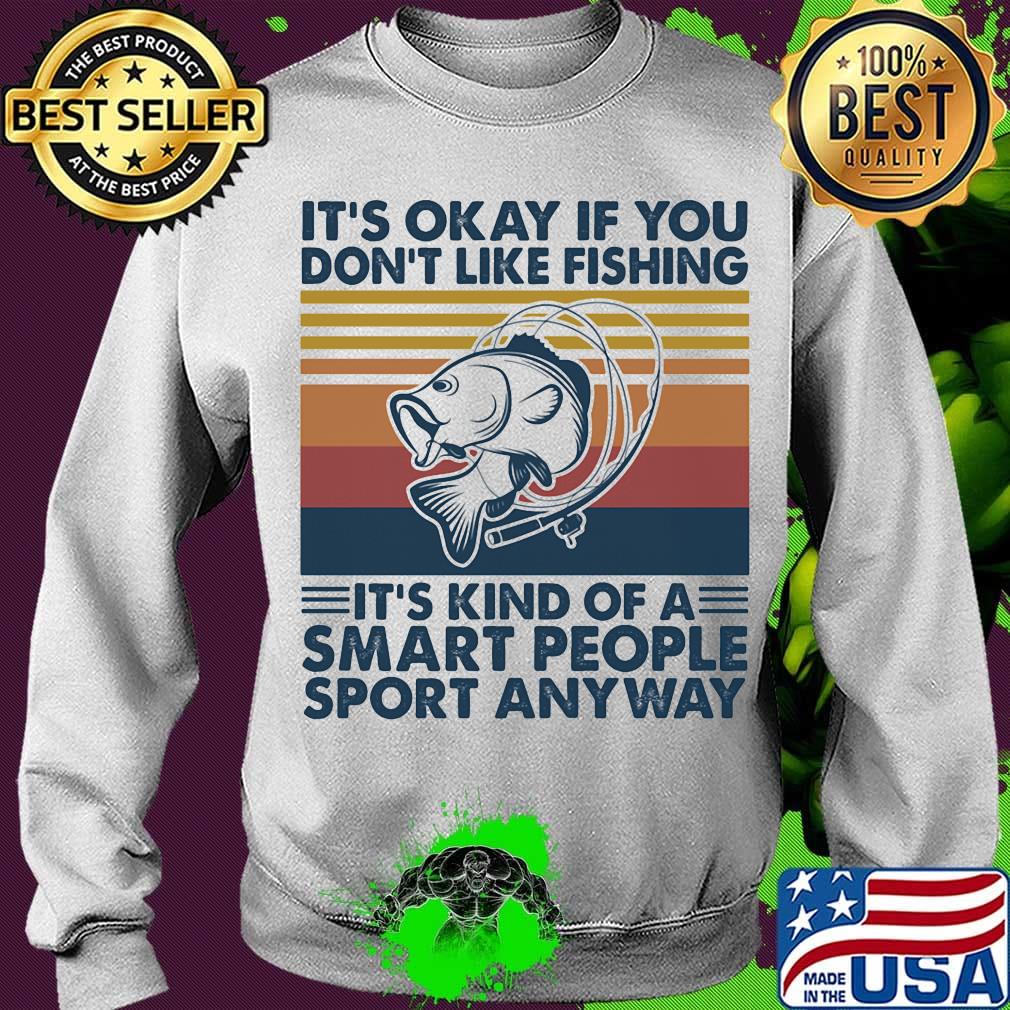 it's okay if you don't like fishing it's kind of a smart people sport anyway vintage retro s Sweater it's okay if you don't like fishing it's kind of a smart people sport anyway vintage retro s Sweater