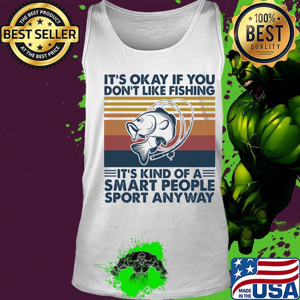 it's okay if you don't like fishing it's kind of a smart people sport anyway vintage retro s Tank top it's okay if you don't like fishing it's kind of a smart people sport anyway vintage retro s Tank top