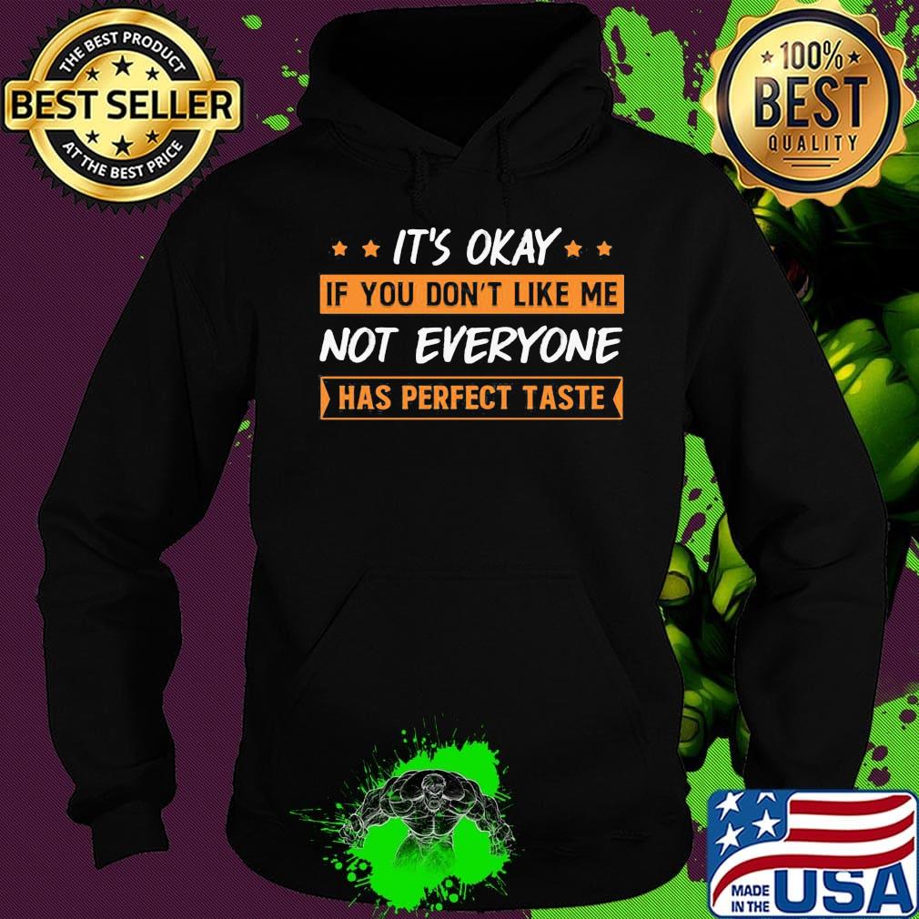 It's Okay If You Don't Like Me Not Everyone Has Perfect Taste Oranges Shirt Hoodie It's Okay If You Don't Like Me Not Everyone Has Perfect Taste Oranges Shirt Hoodie