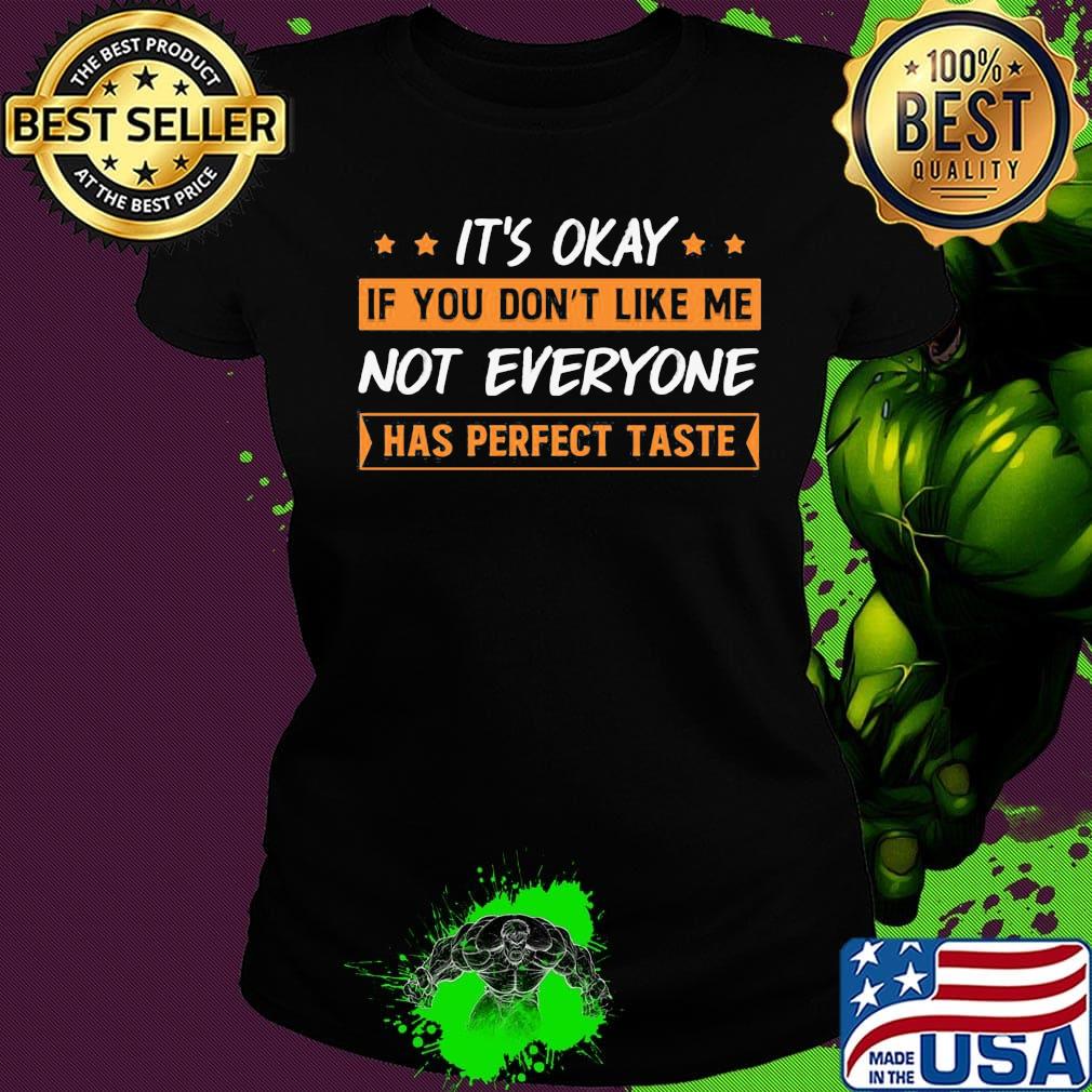 It's Okay If You Don't Like Me Not Everyone Has Perfect Taste Oranges Shirt Ladies tee It's Okay If You Don't Like Me Not Everyone Has Perfect Taste Oranges Shirt Ladies tee