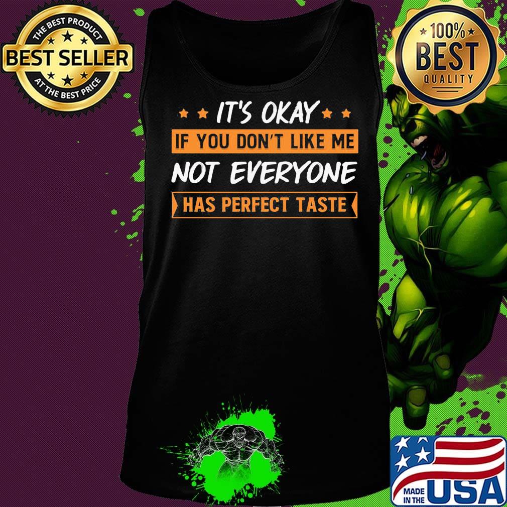 It's Okay If You Don't Like Me Not Everyone Has Perfect Taste Oranges Shirt Tank top It's Okay If You Don't Like Me Not Everyone Has Perfect Taste Oranges Shirt Tank top