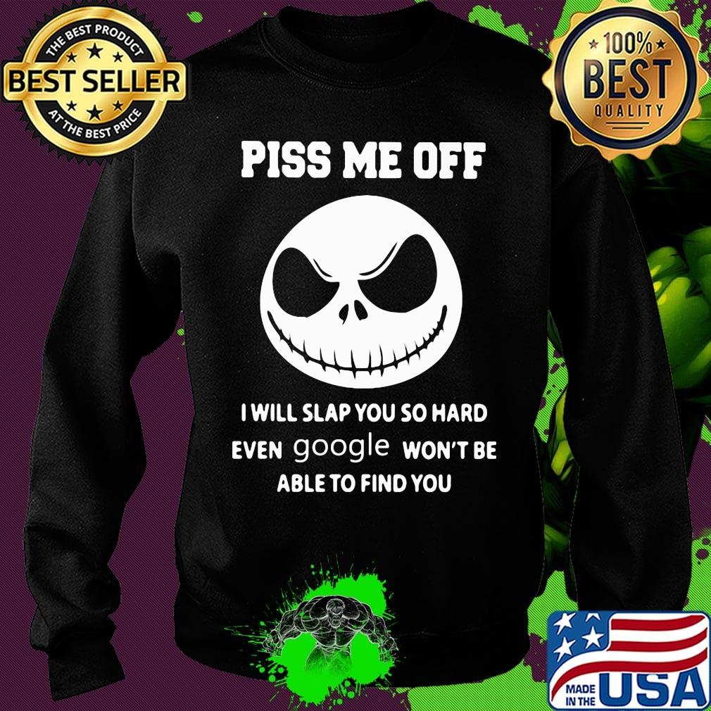 Jack skellington piss me off i will slap you so hard even google won't be able to find you black s Sweater Jack skellington piss me off i will slap you so hard even google won't be able to find you black s Sweater