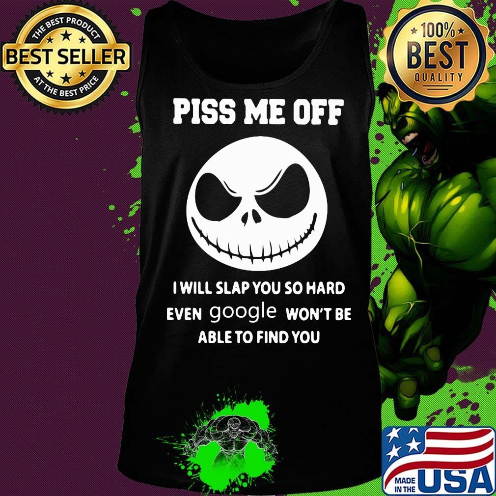 Jack skellington piss me off i will slap you so hard even google won't be able to find you black s Tank top Jack skellington piss me off i will slap you so hard even google won't be able to find you black s Tank top