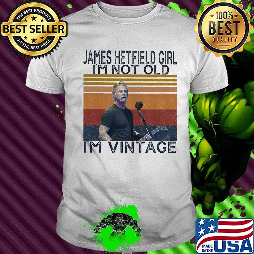 James hetfield girl i'm not old i'm vintage retro shirt