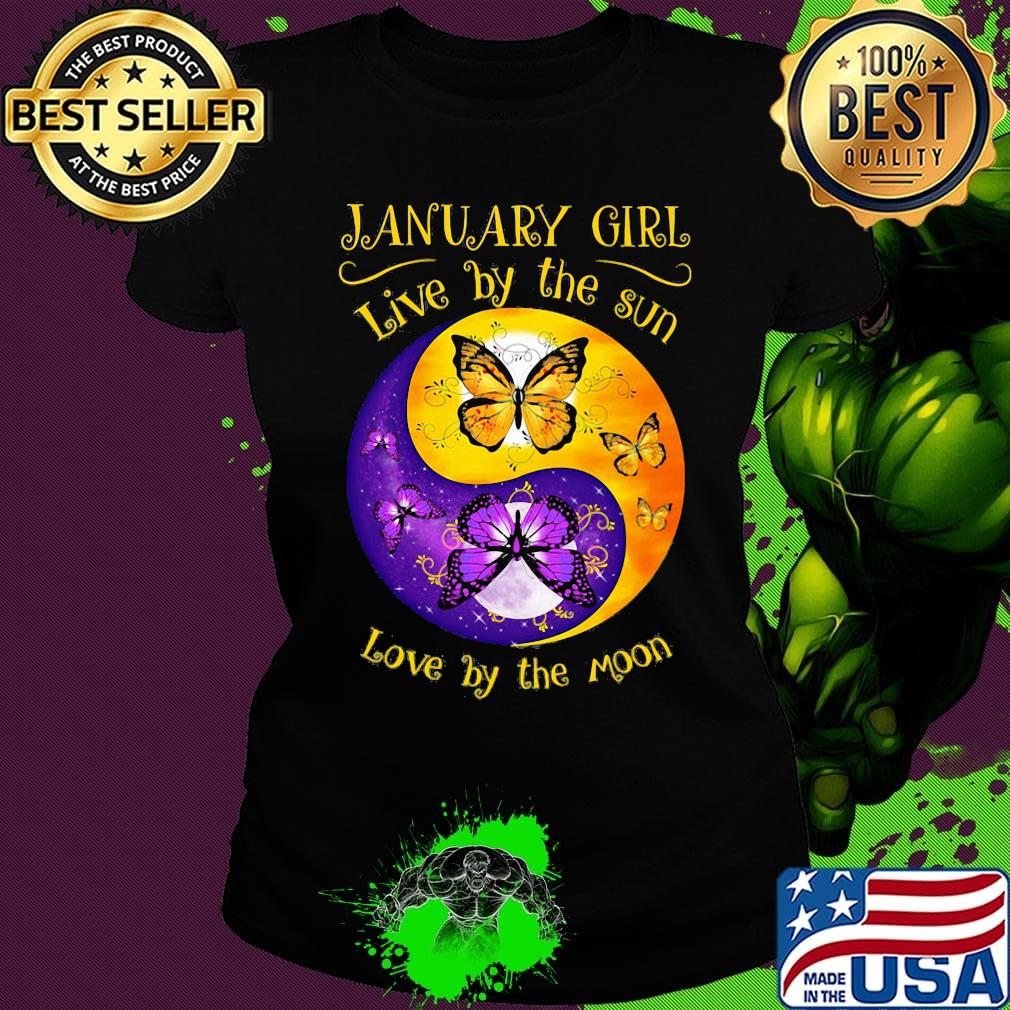 JANUARY GIRL LIVE BY THE SUN LOVE BY THE MOON BUTTERFLY SHIRT Ladies tee JANUARY GIRL LIVE BY THE SUN LOVE BY THE MOON BUTTERFLY SHIRT Ladies tee