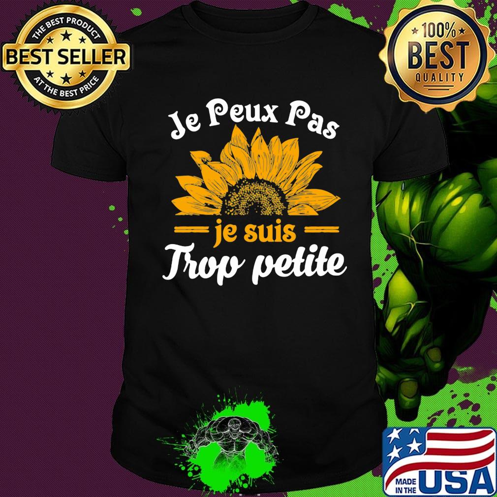 Je peux pas je suis trop petite sunflower shirt