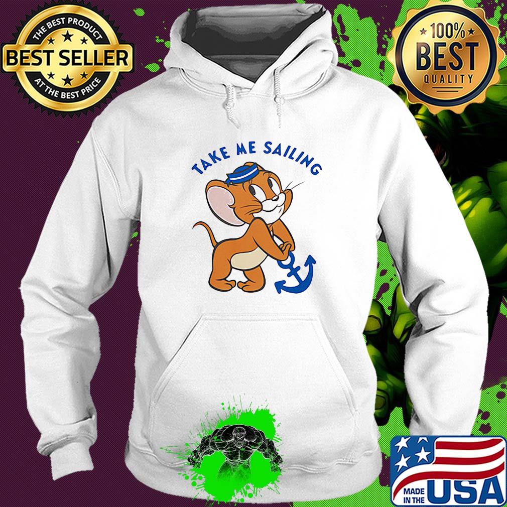 Jerry mouse take me sailing s Hoodie Jerry mouse take me sailing s Hoodie