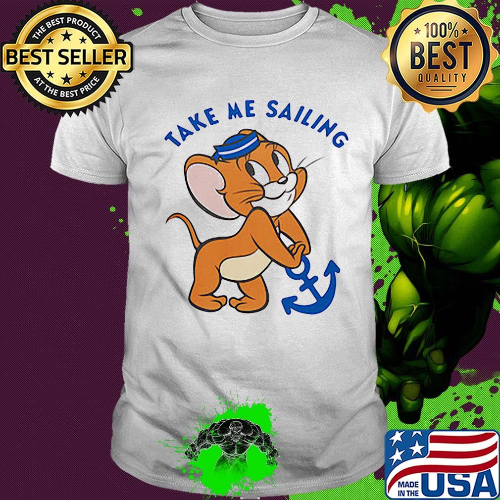 Jerry mouse take me sailing shirt