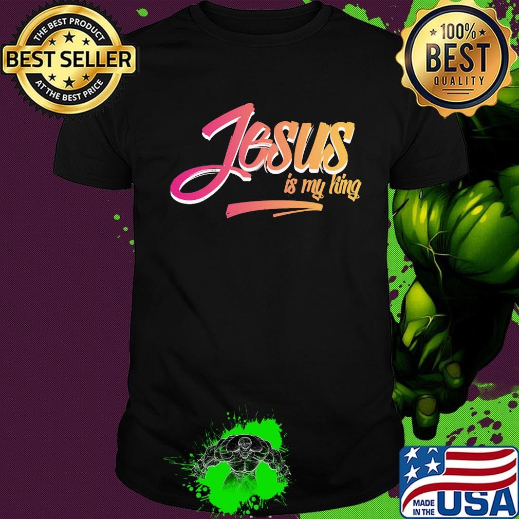 Jesus Is My King Shirt