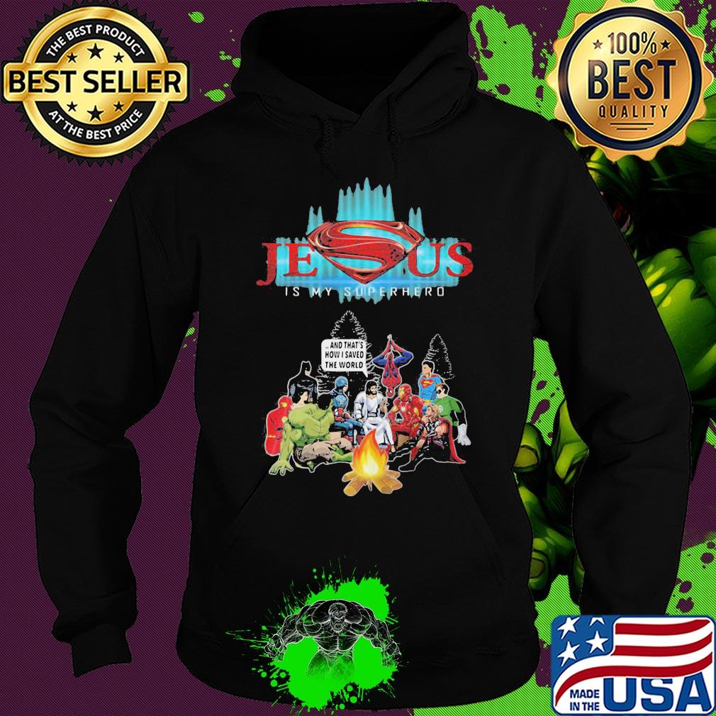 Jesus is my superhero and that's how I saved the world s Hoodie Jesus is my superhero and that's how I saved the world s Hoodie