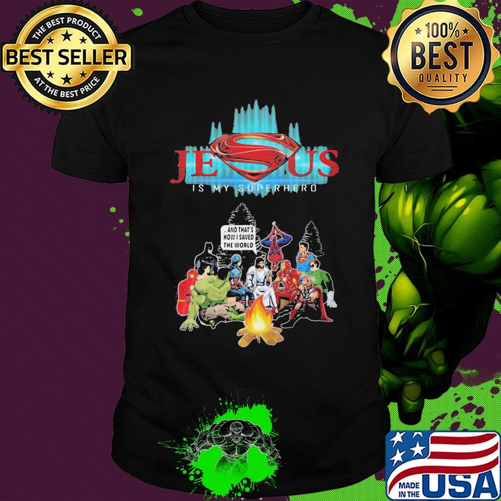 Jesus is my superhero and that's how I saved the world shirt