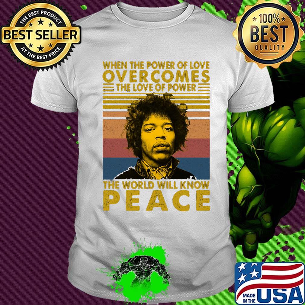 Jimi hendrix when the power of love overcomes the love of power the world will know peace vintage retro shirt
