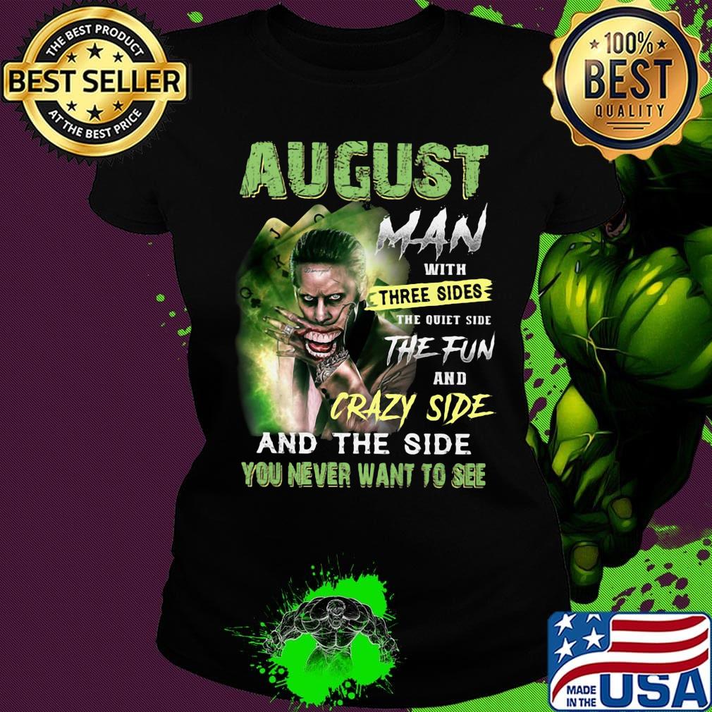 Joker august man with three sides the quiet side the fun and crazy side and the side you never want to see s Ladies tee Joker august man with three sides the quiet side the fun and crazy side and the side you never want to see s Ladies tee