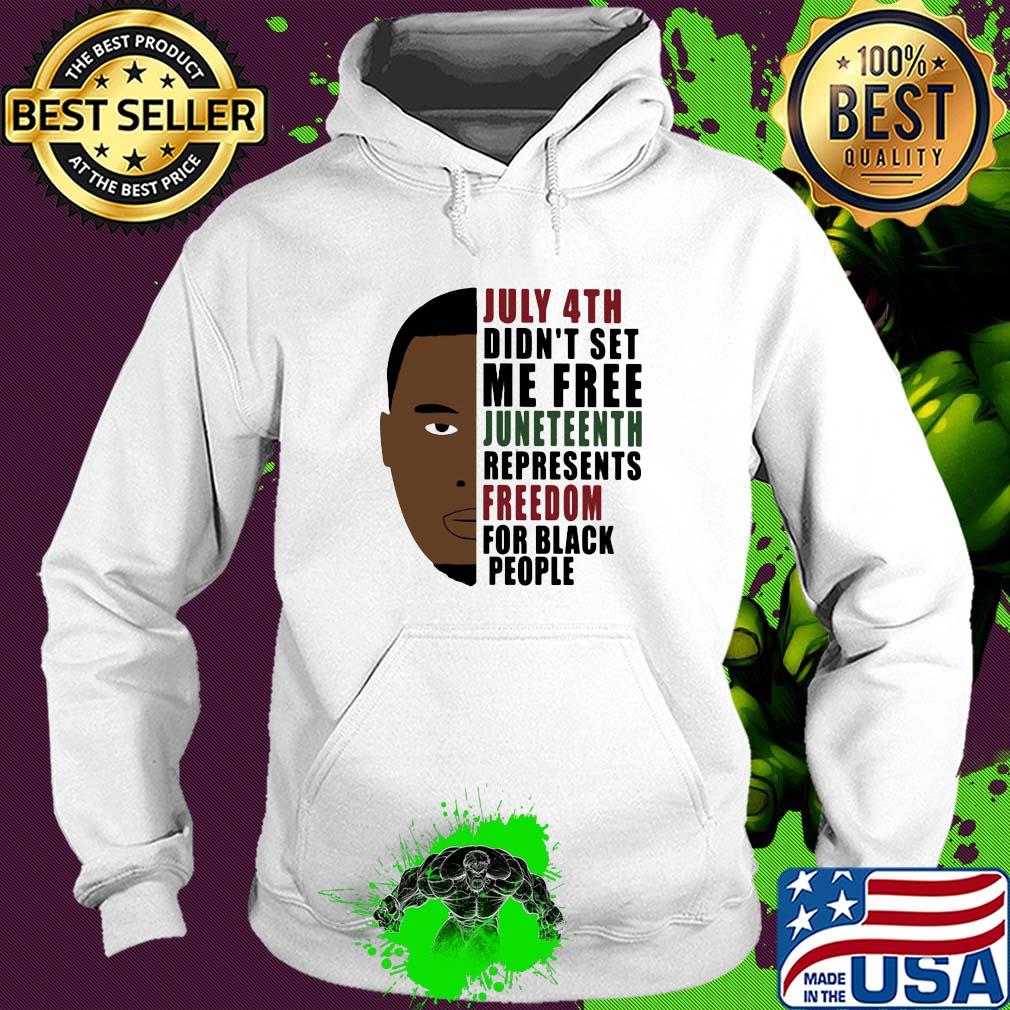 July 4th didn't set me free juneteenth represents freedom for black people george floyd s Hoodie July 4th didn't set me free juneteenth represents freedom for black people george floyd s Hoodie