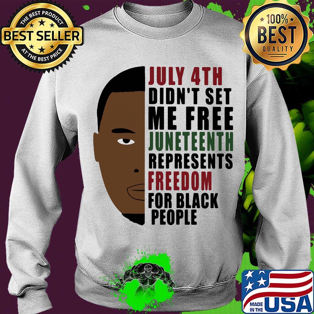 July 4th didn't set me free juneteenth represents freedom for black people george floyd s Sweater July 4th didn't set me free juneteenth represents freedom for black people george floyd s Sweater
