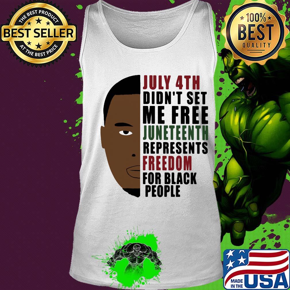 July 4th didn't set me free juneteenth represents freedom for black people george floyd s Tank top July 4th didn't set me free juneteenth represents freedom for black people george floyd s Tank top
