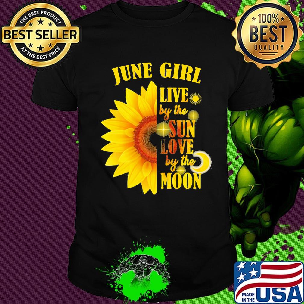 June Girl Live By The Sun Love By The Moon Sunflower Shirt
