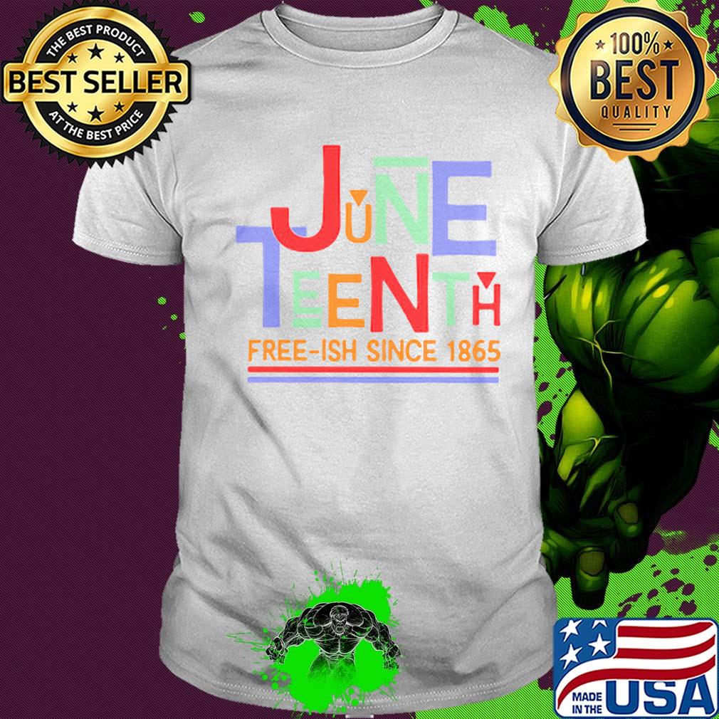 June teenth free-ish since 1865 shirt June teenth free-ish since 1865 shirt