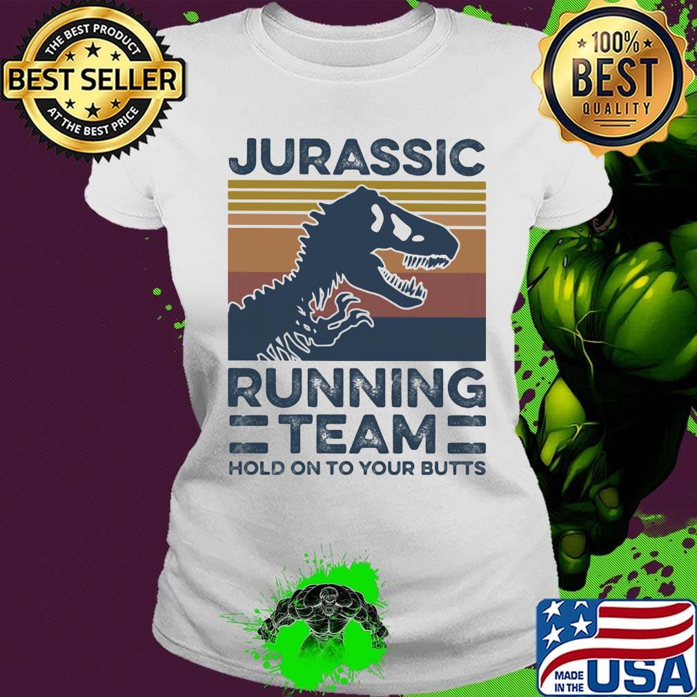 Jurassic Running Team Hold On To Your Butts Vintage Retro Shirt Ladies tee Jurassic Running Team Hold On To Your Butts Vintage Retro Shirt Ladies tee
