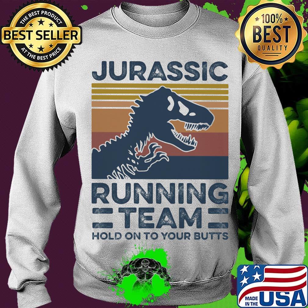 Jurassic Running Team Hold On To Your Butts Vintage Retro Shirt Sweater Jurassic Running Team Hold On To Your Butts Vintage Retro Shirt Sweater