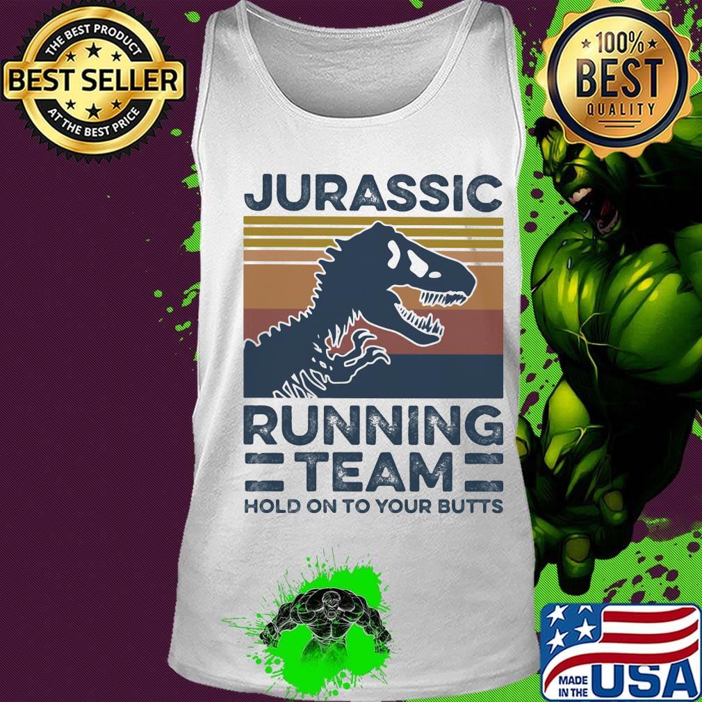 Jurassic Running Team Hold On To Your Butts Vintage Retro Shirt Tank top Jurassic Running Team Hold On To Your Butts Vintage Retro Shirt Tank top