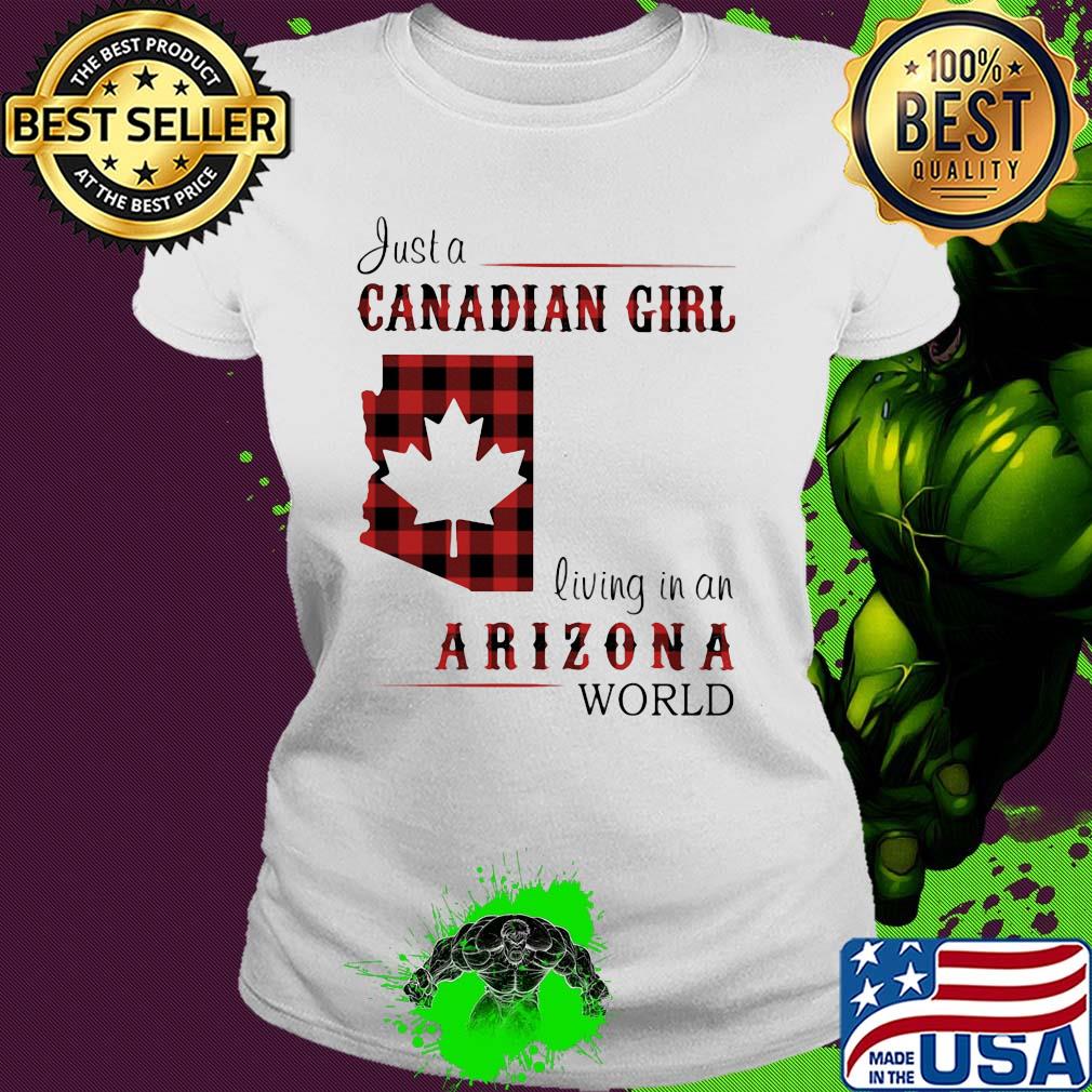 Just a canadian girl living in a arizona world s Ladies tee Just a canadian girl living in a arizona world s Ladies tee