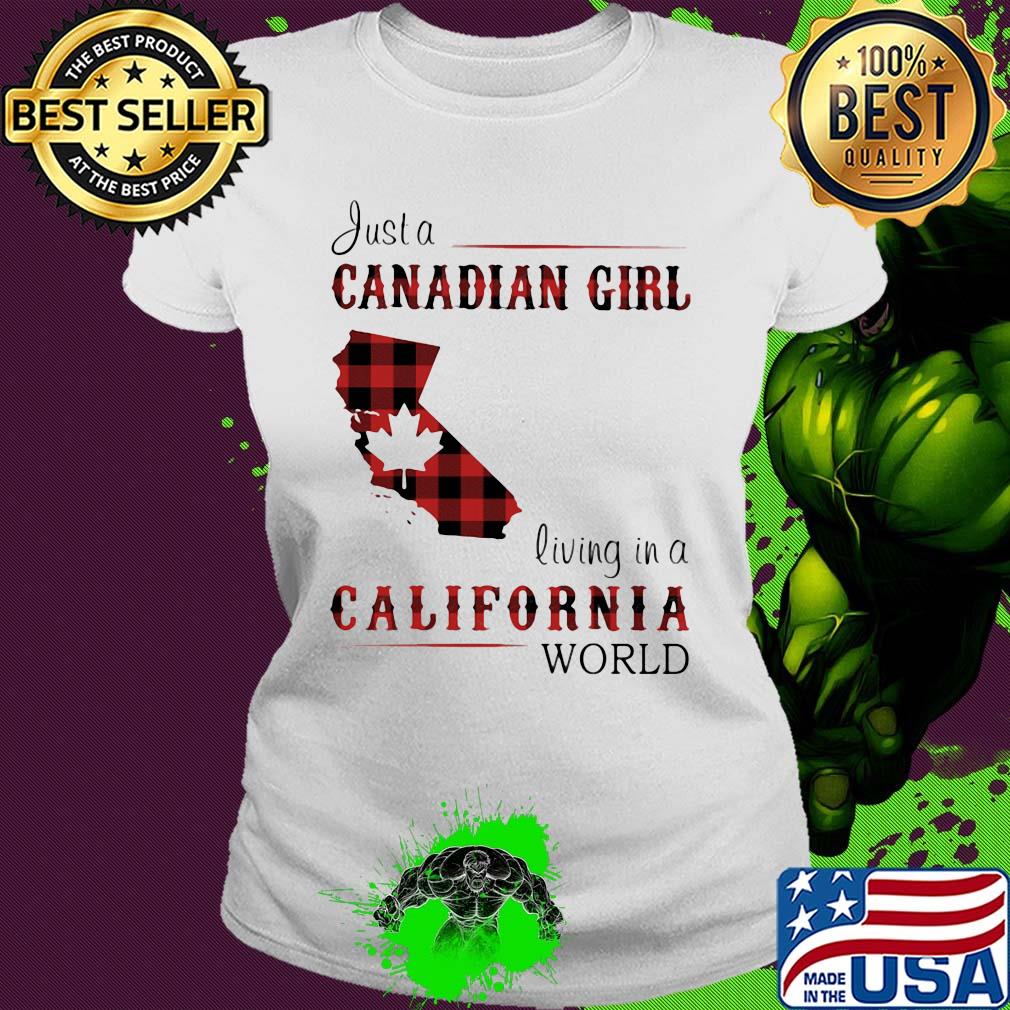 Just a canadian girl living in a california world s Ladies tee Just a canadian girl living in a california world s Ladies tee