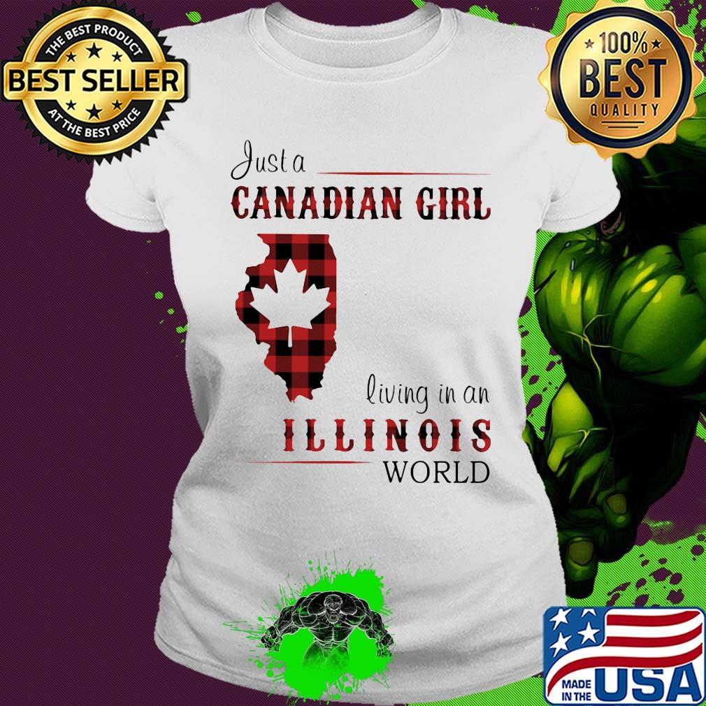 Just a canadian girl living in a illinois world s Ladies tee Just a canadian girl living in a illinois world s Ladies tee