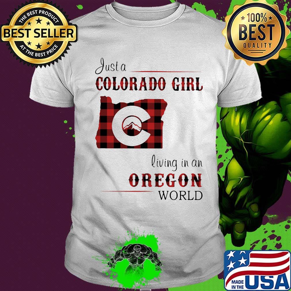 Just a colorado girl living in an oregon world shirt