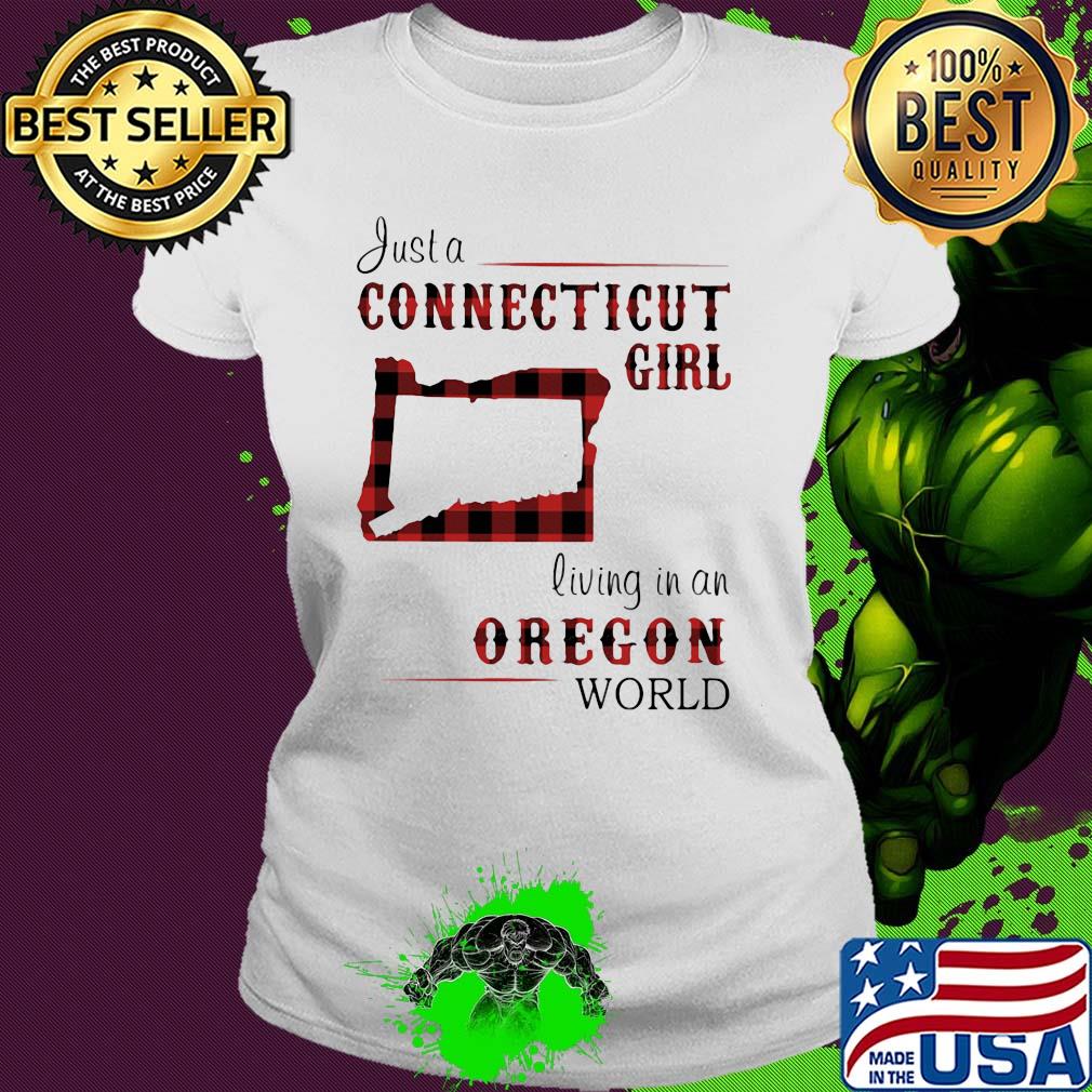 Just a connecticut girl living in a oregon world map s Ladies tee Just a connecticut girl living in a oregon world map s Ladies tee