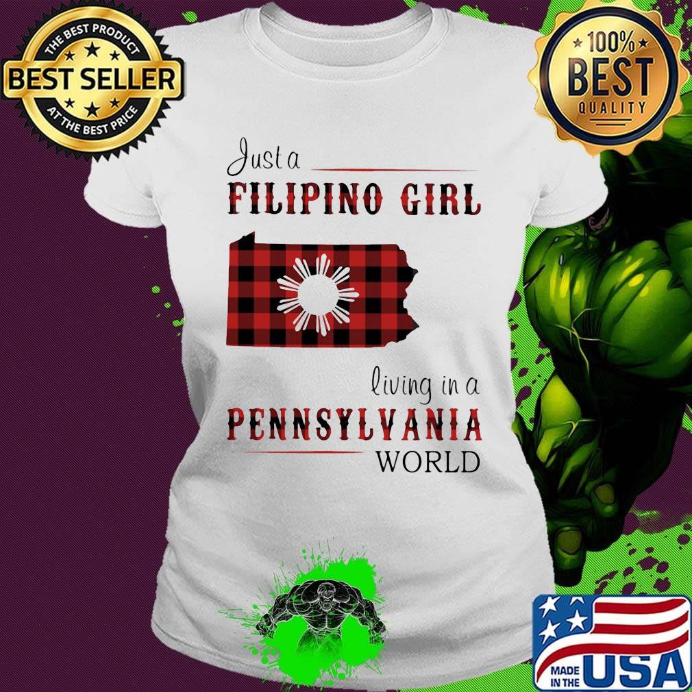 Just a filipino girl living in a pennsylvania world s Ladies tee Just a filipino girl living in a pennsylvania world s Ladies tee