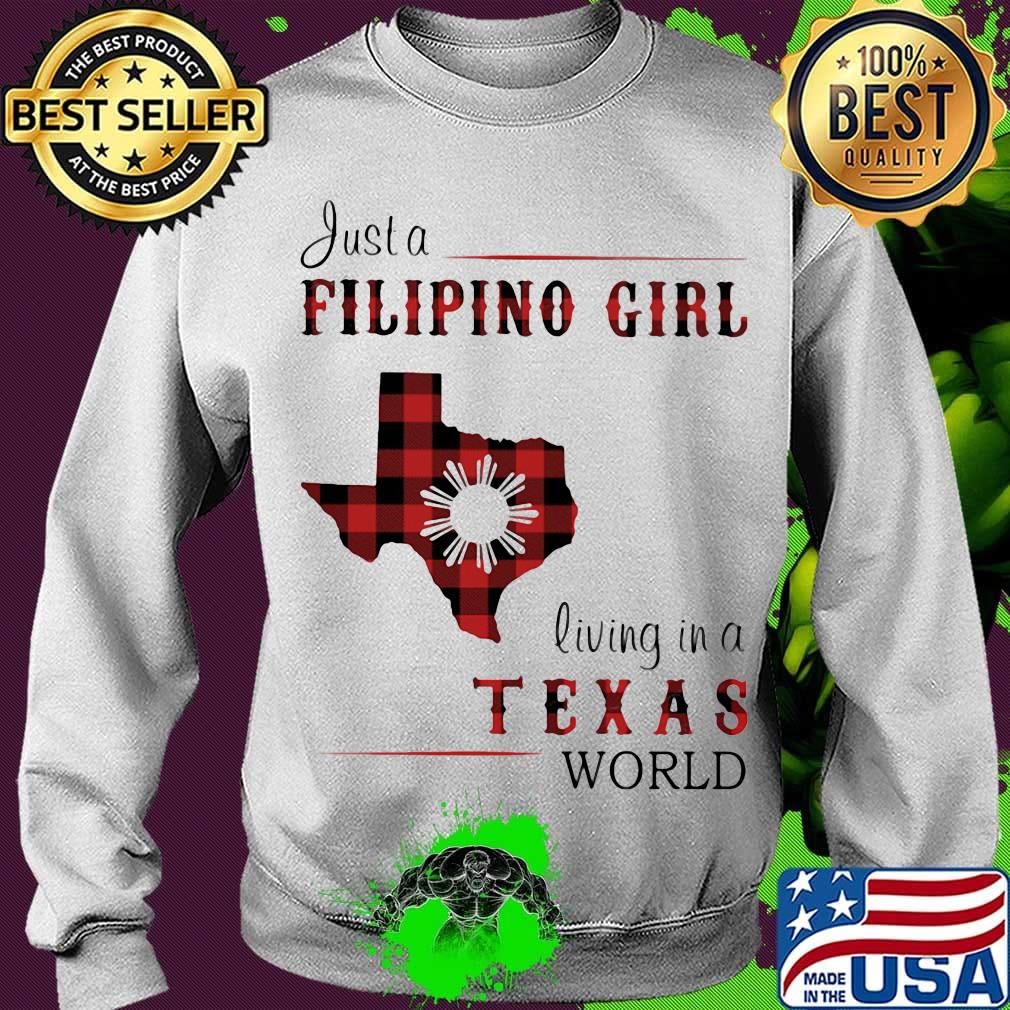 Just A Filipino Girl Living In A Texes Wordl Shirt Sweater Just A Filipino Girl Living In A Texes Wordl Shirt Sweater