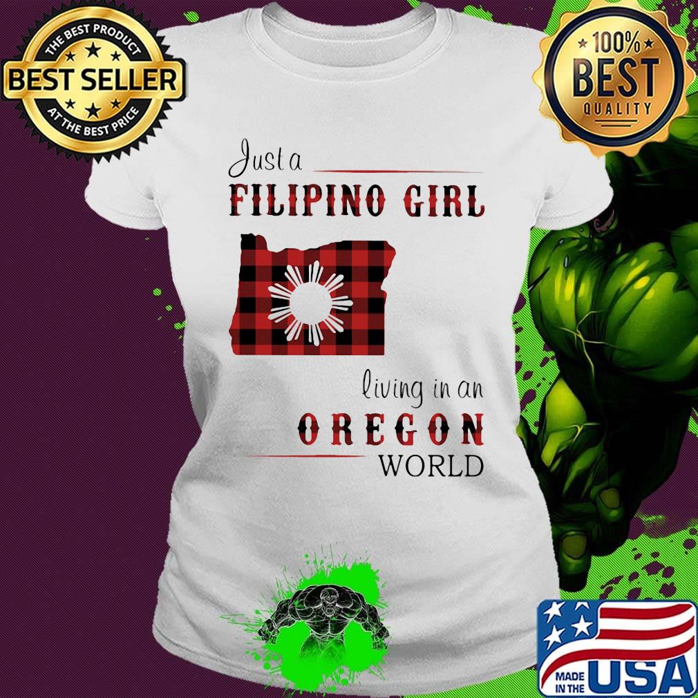 Just a filipino girl living in an oregon world s Ladies tee Just a filipino girl living in an oregon world s Ladies tee