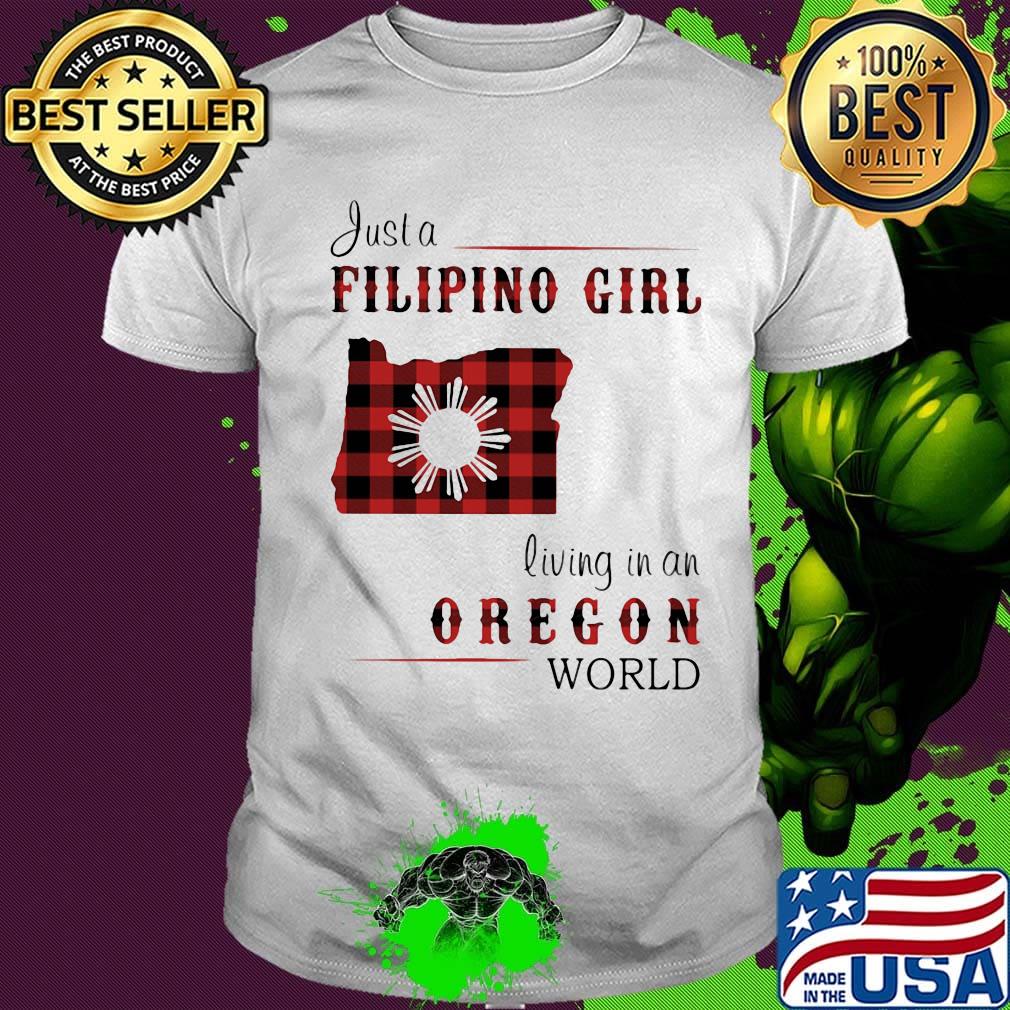 Just a filipino girl living in an oregon world shirt Just a filipino girl living in an oregon world shirt