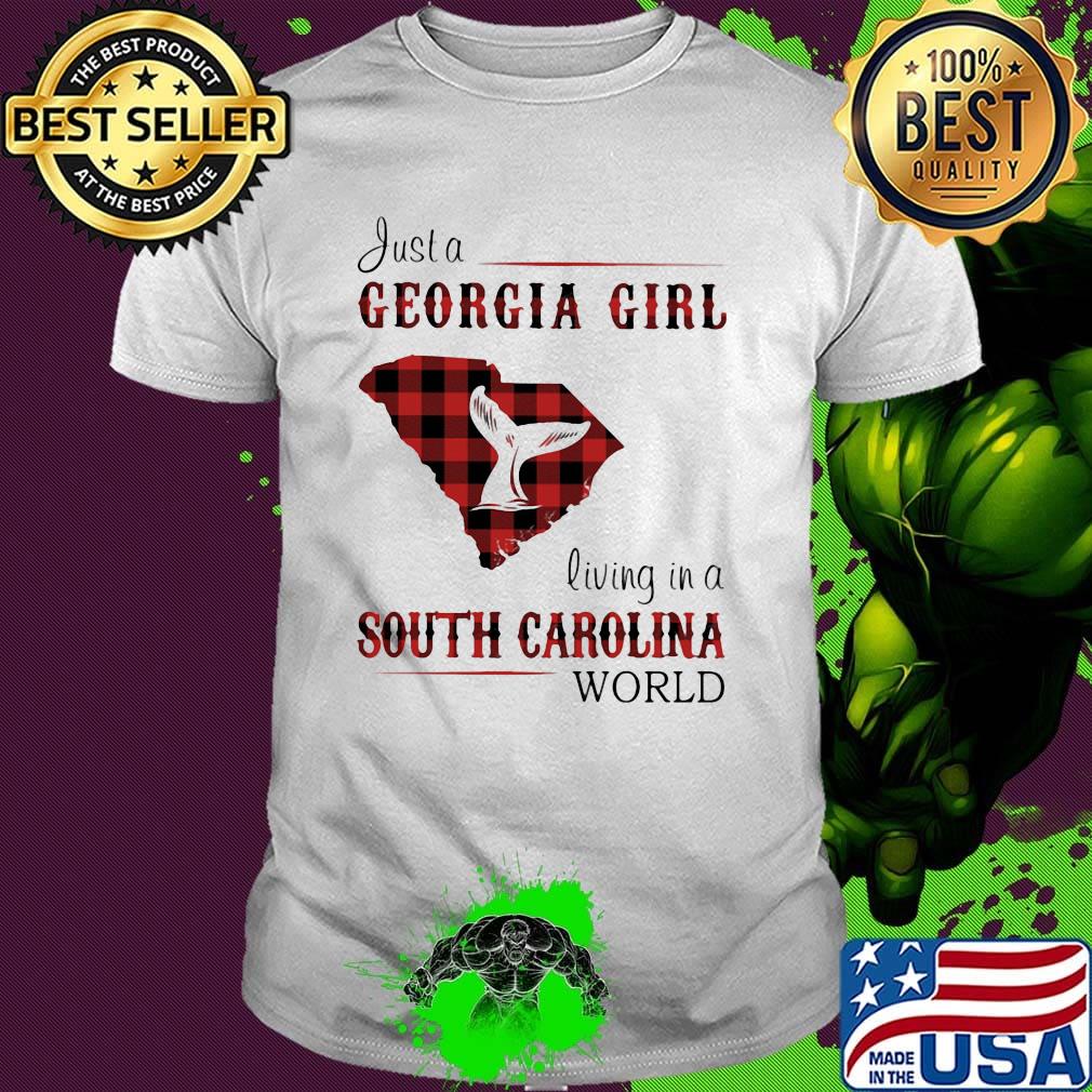 just a georgia girl living in a south carolina world shirt just a georgia girl living in a south carolina world shirt