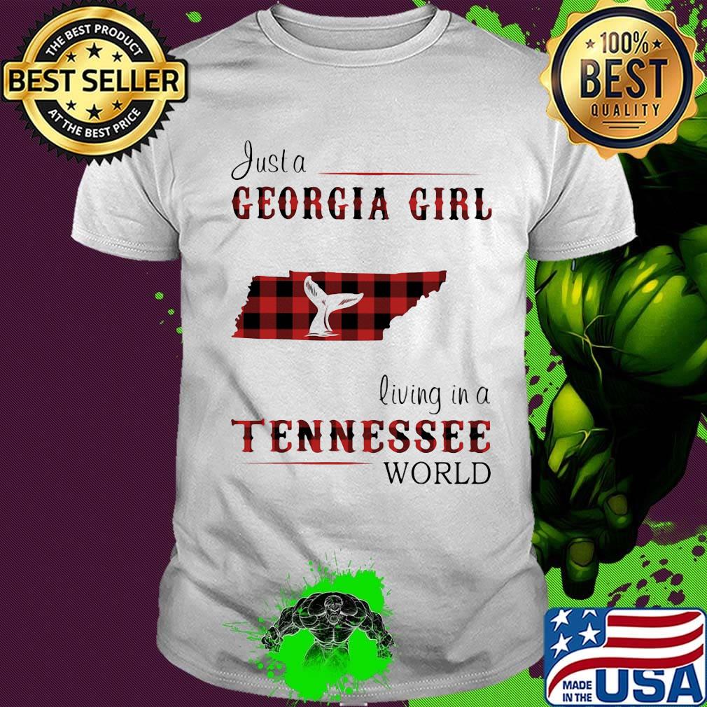 just a georgia girl living in a tennessee world shirt just a georgia girl living in a tennessee world shirt