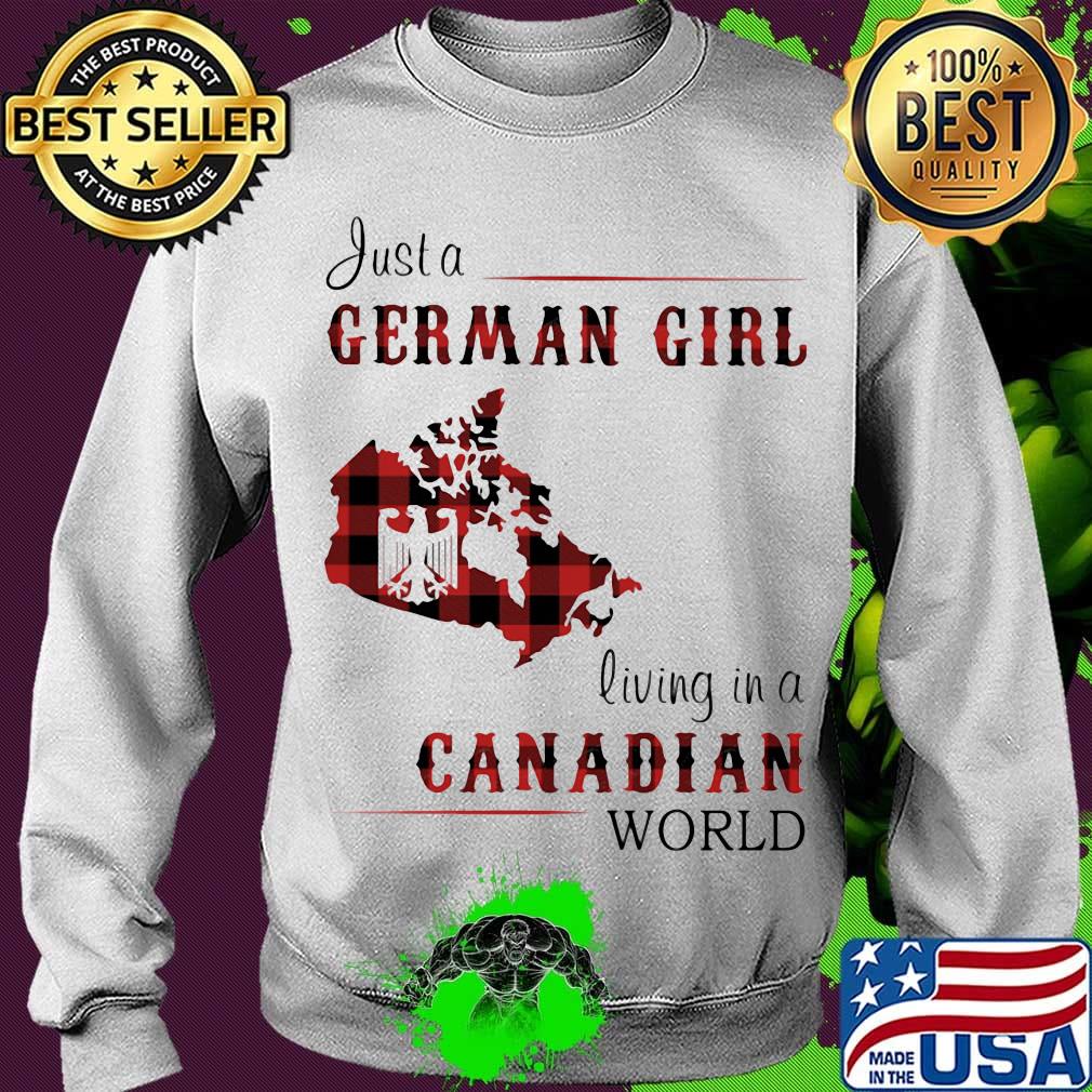 Just A German Girl Living In A Canadian Wordl Shirt Sweater Just A German Girl Living In A Canadian Wordl Shirt Sweater