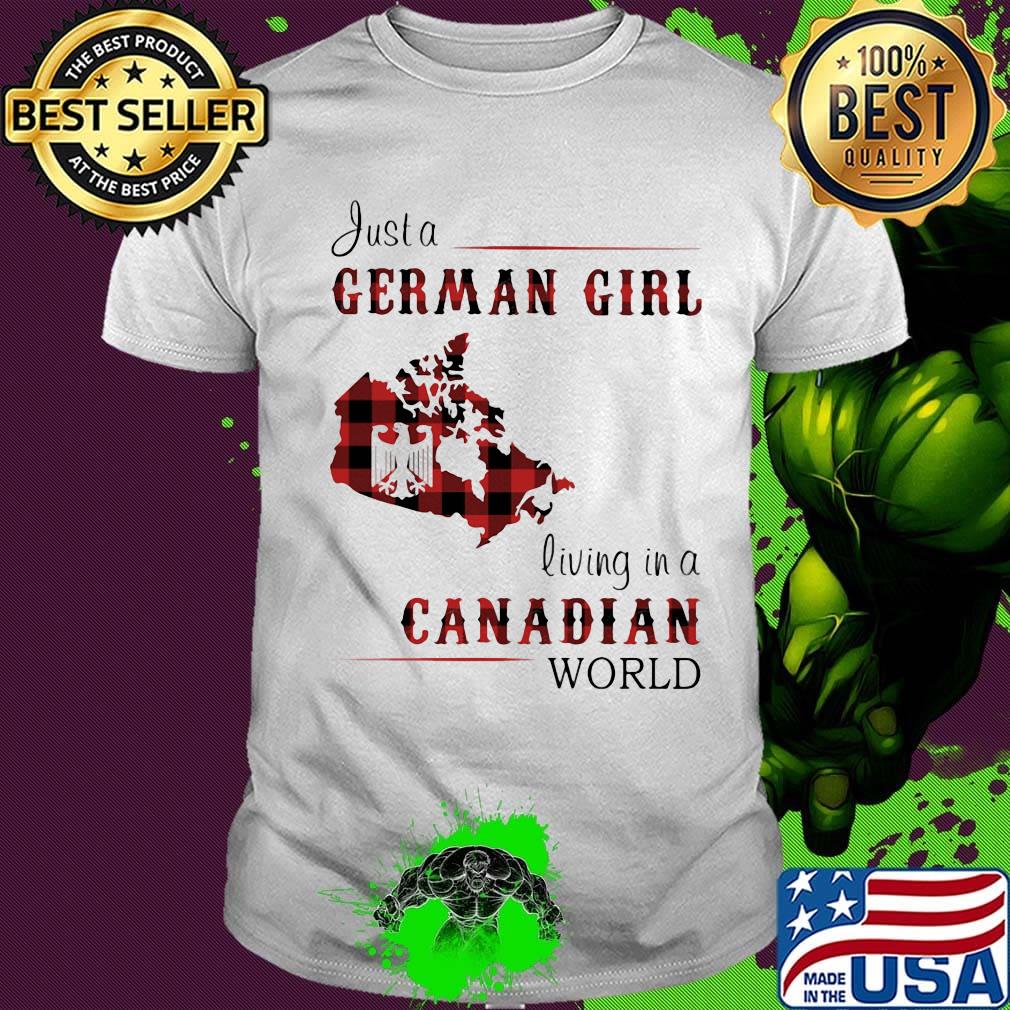 Just A German Girl Living In A Canadian Wordl Shirt