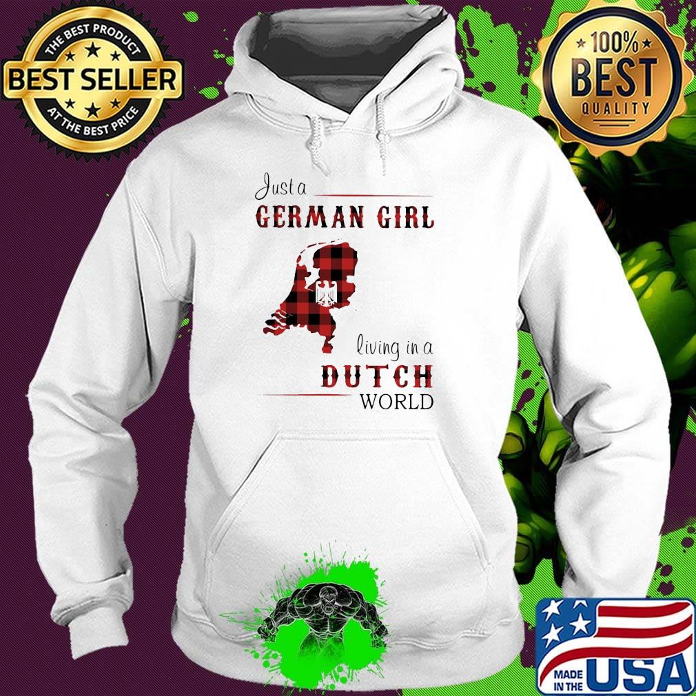 Just A German Girl Living In A Dutch Wordl Shirt Hoodie Just A German Girl Living In A Dutch Wordl Shirt Hoodie