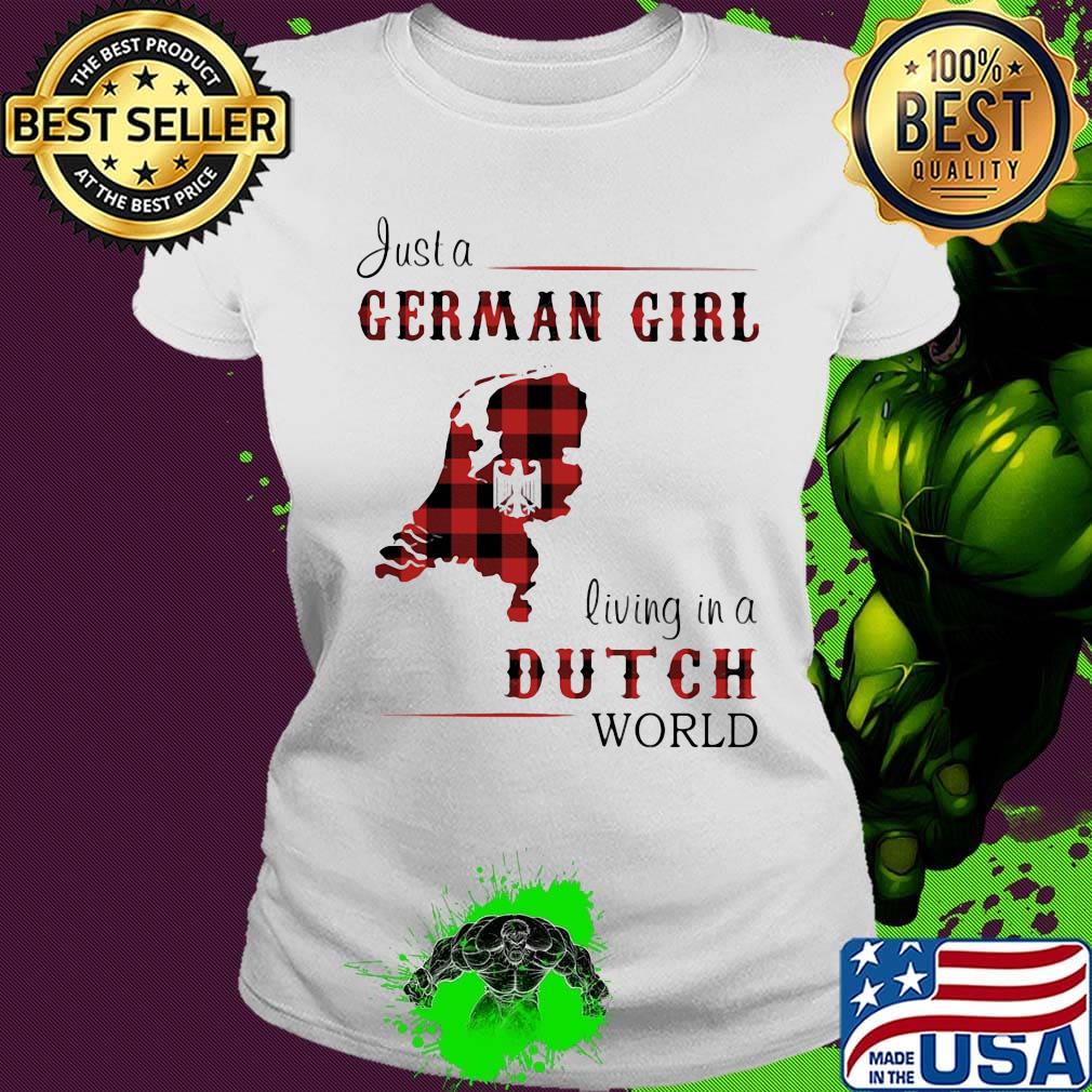 Just A German Girl Living In A Dutch Wordl Shirt Ladies tee Just A German Girl Living In A Dutch Wordl Shirt Ladies tee