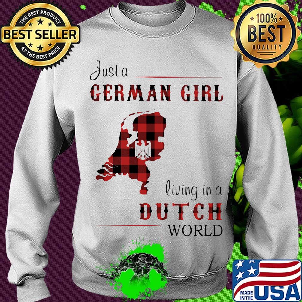 Just A German Girl Living In A Dutch Wordl Shirt Sweater Just A German Girl Living In A Dutch Wordl Shirt Sweater