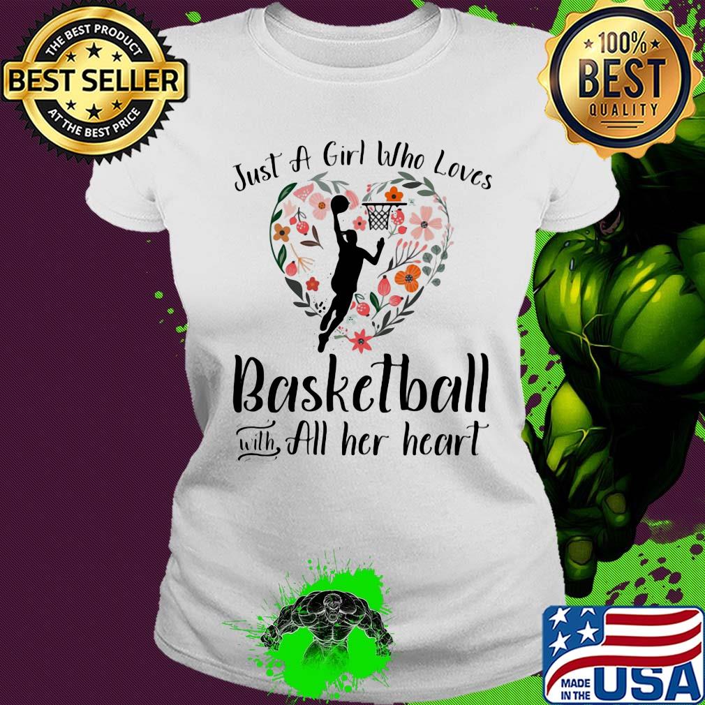 Just a girl who loves basketball with all her heart s Ladies tee Just a girl who loves basketball with all her heart s Ladies tee