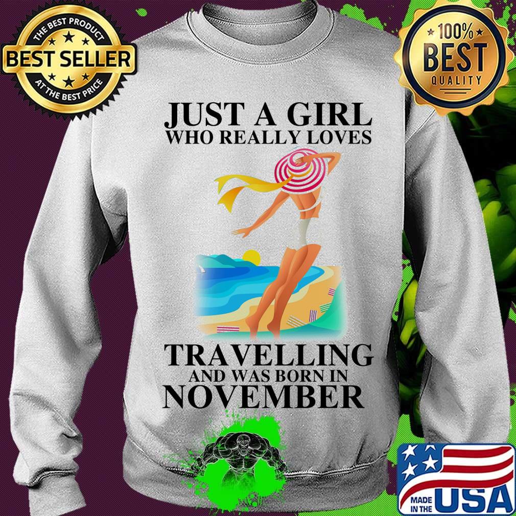 Just a girl who really loves travelling and was born in november s Sweater Just a girl who really loves travelling and was born in november s Sweater