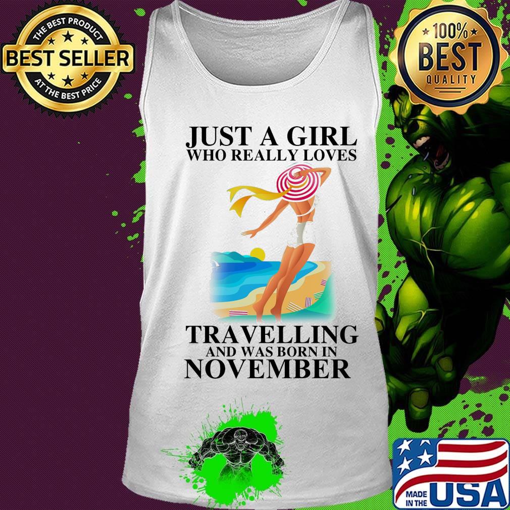 Just a girl who really loves travelling and was born in november s Tank top Just a girl who really loves travelling and was born in november s Tank top