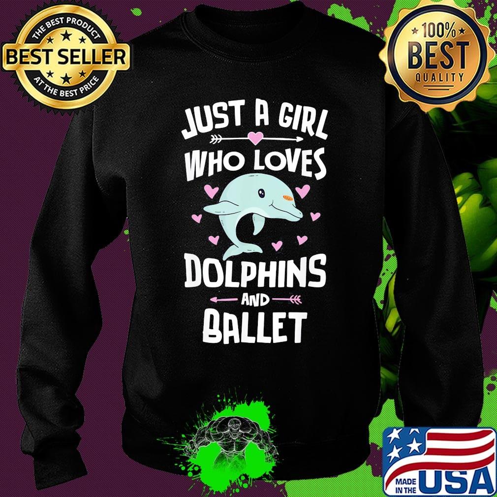 Just a girl whoo loves Dolphins and ballet s Sweater Just a girl whoo loves Dolphins and ballet s Sweater