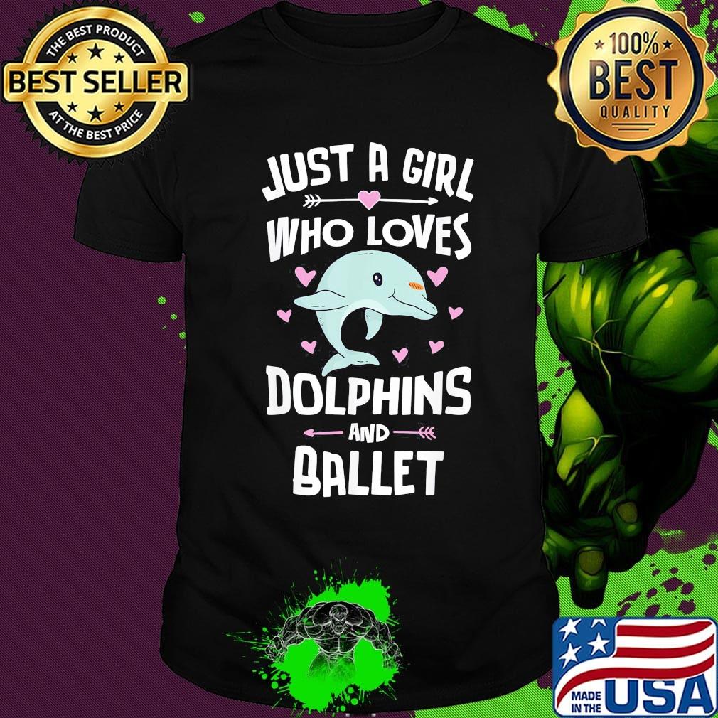 Just a girl whoo loves Dolphins and ballet shirt