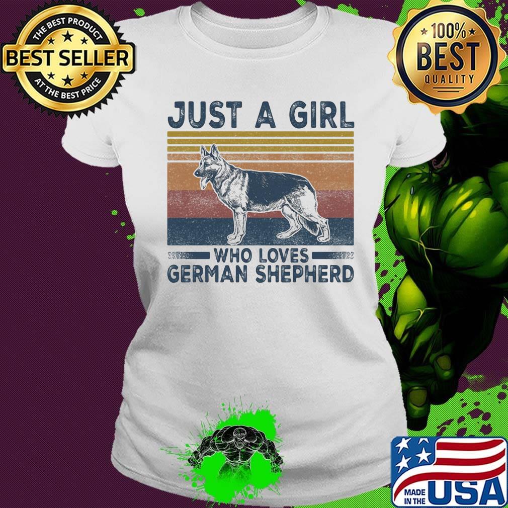 Just A Girt Who Loves German Shepherd Dog Vintage Retro Shirt Ladies tee Just A Girt Who Loves German Shepherd Dog Vintage Retro Shirt Ladies tee