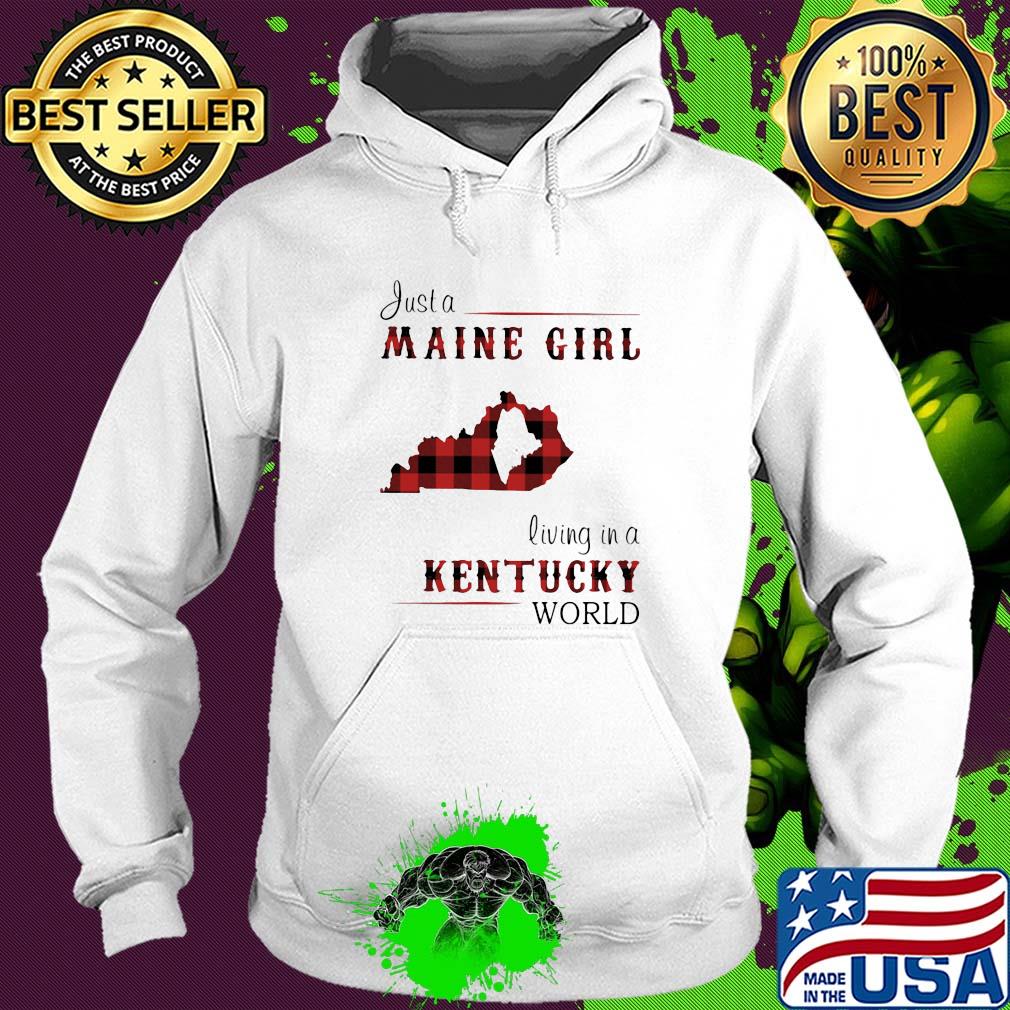 Just a maine girl living in a kentucky world map s Hoodie Just a maine girl living in a kentucky world map s Hoodie